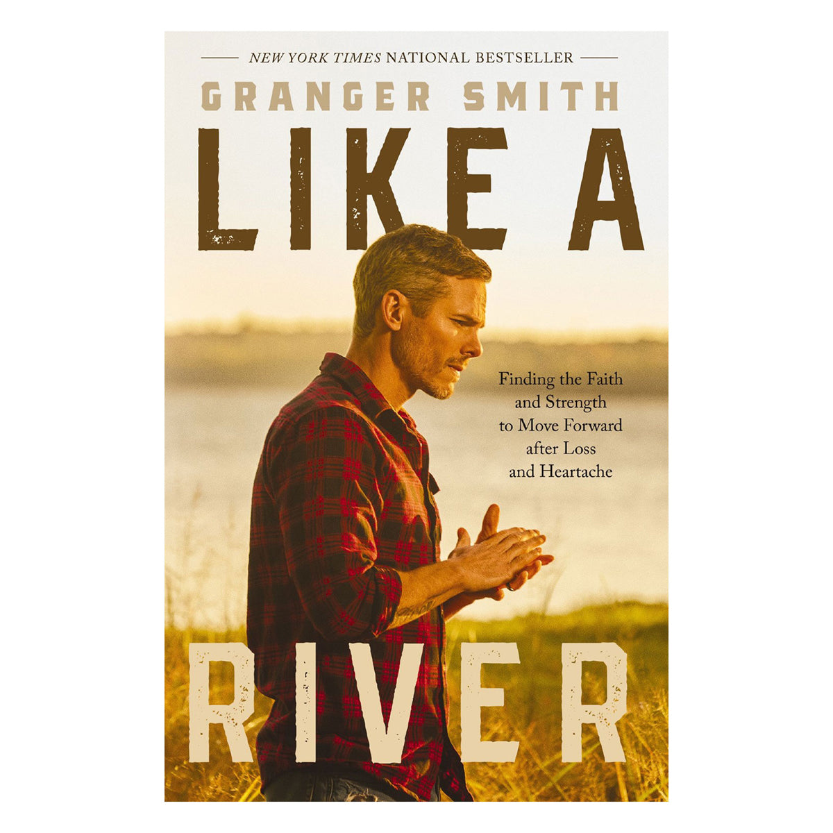 Like a River: Finding the Faith and Strength to Move Forward after Loss and Heartache PB