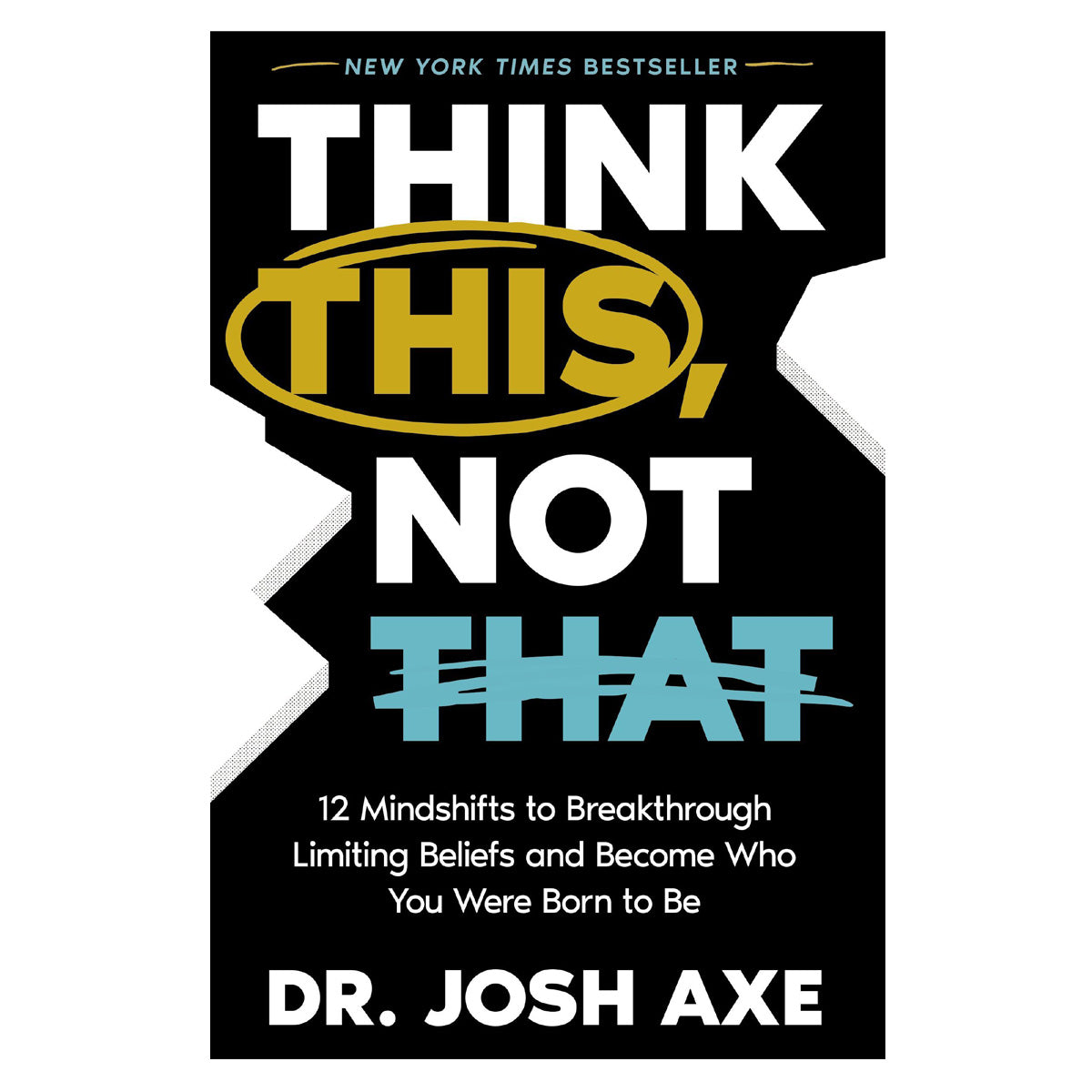 Think This Not That: 12 Mindshifts to Breakthrough Limiting Beliefs (Paperback)