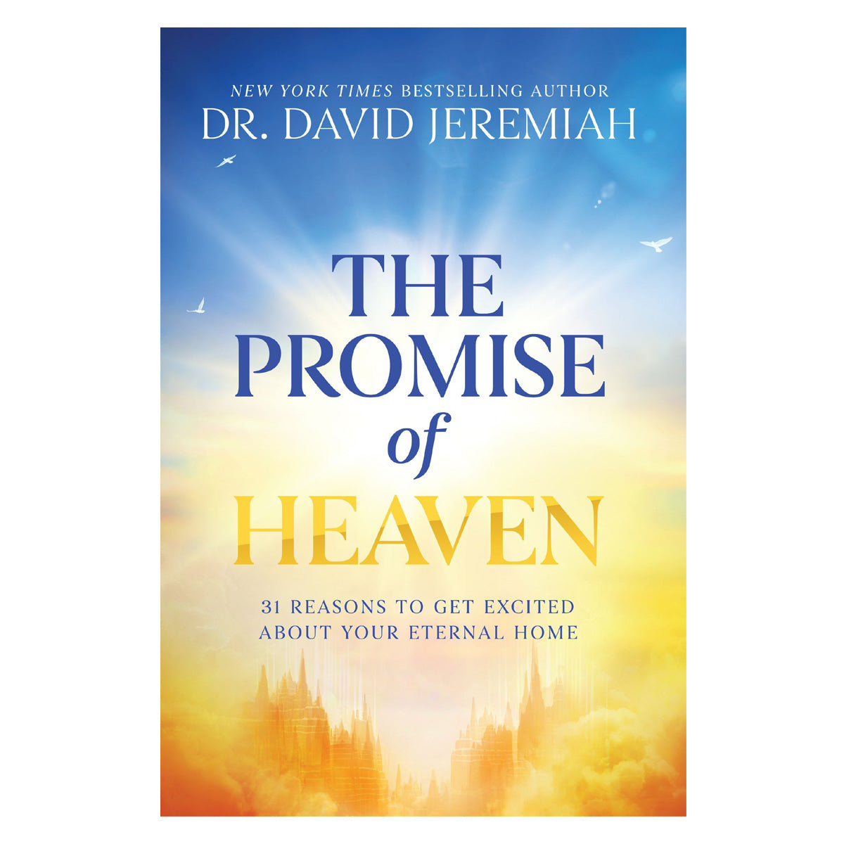 The Promise of Heaven: 31 Reasons to Get Excited about Your Eternal Home (Hardcover)