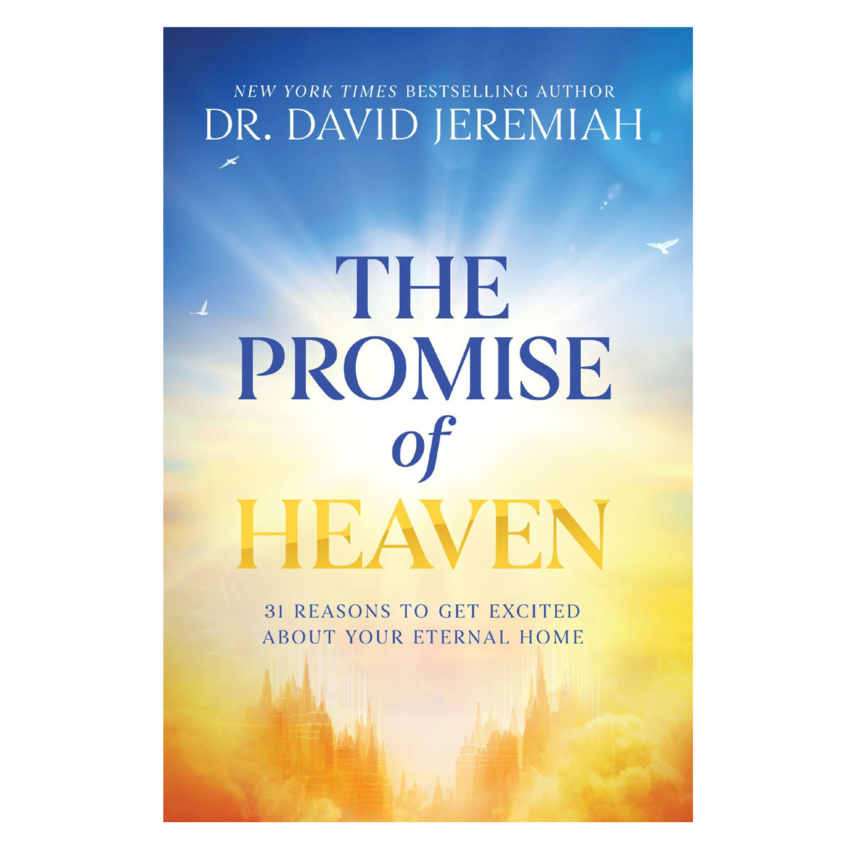 The Promise of Heaven: 31 Reasons to Get Excited about Your Eternal Home (Paperback)
