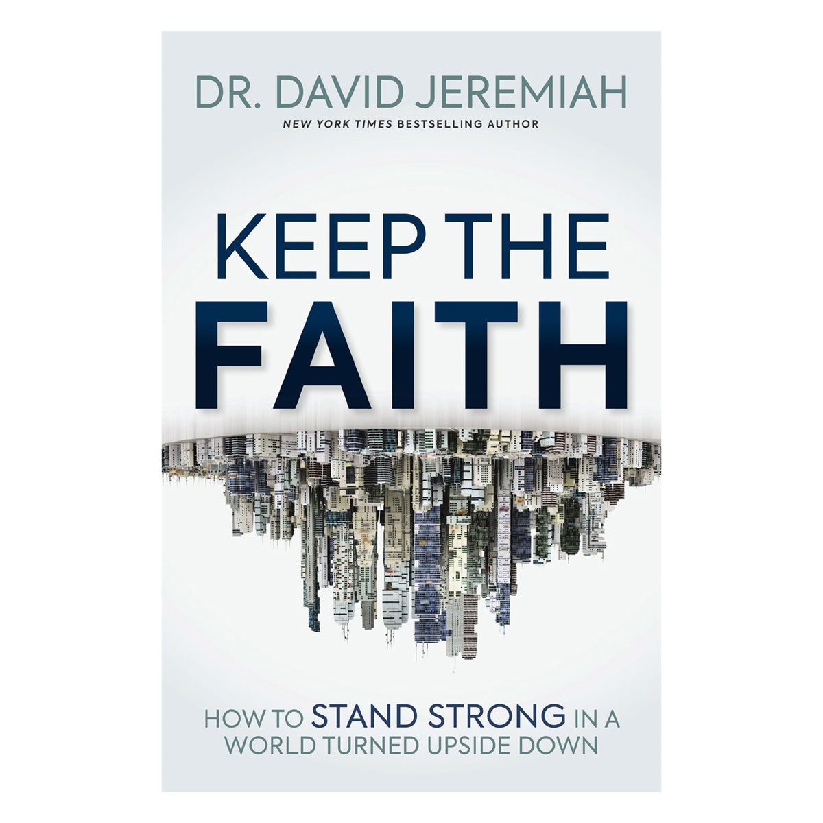 Keep the Faith: How to Stand Strong in a World Turned Upside-Down (Paperback)