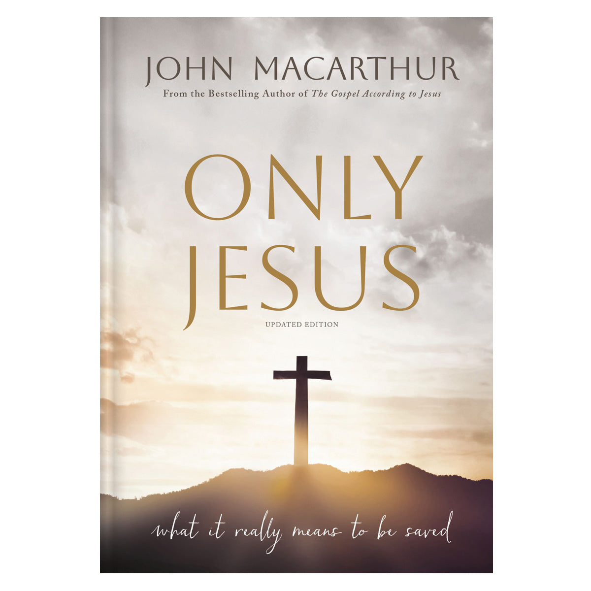 Only Jesus, Updated Edition: What It Really Means to Be Saved (Hardcover)