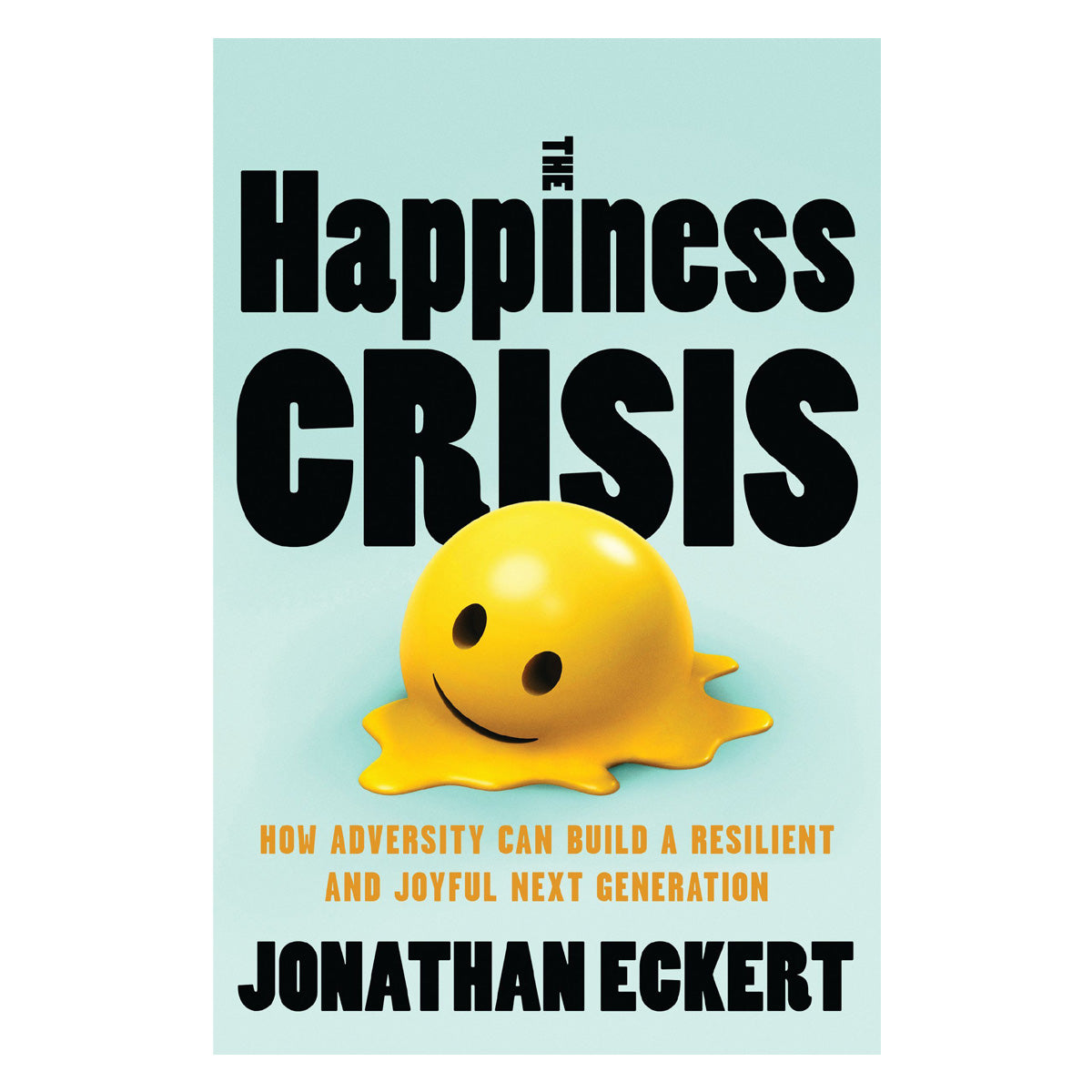 The Happiness Crisis: How Adversity Can Build a Resilient and Joyful Next Generation PB