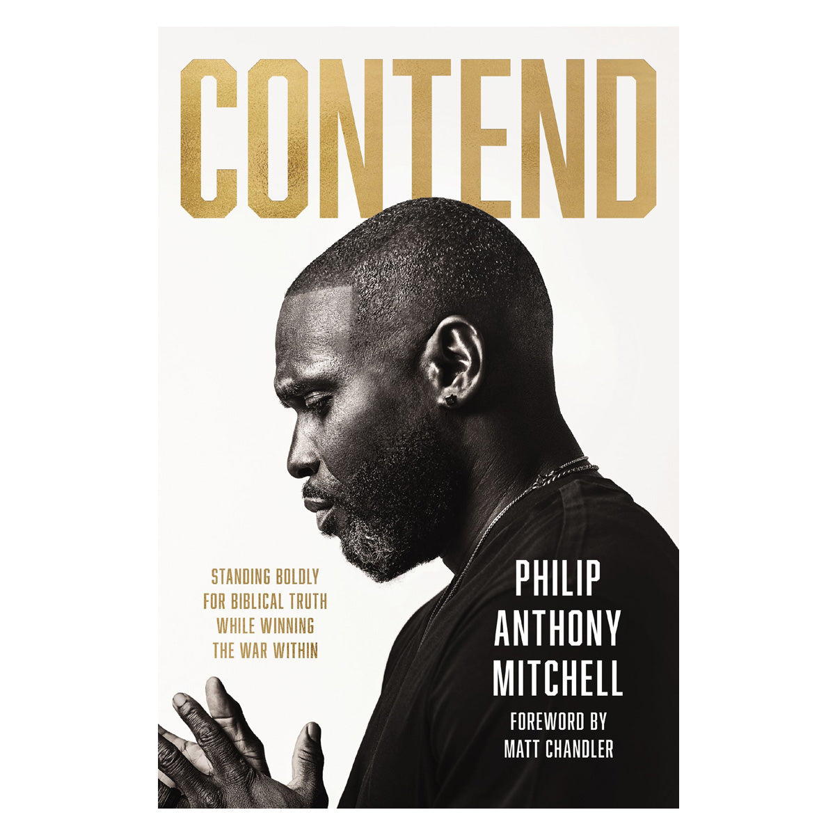 Contend: Standing Boldly for Biblical Truth while Winning the War Within (Paperback)