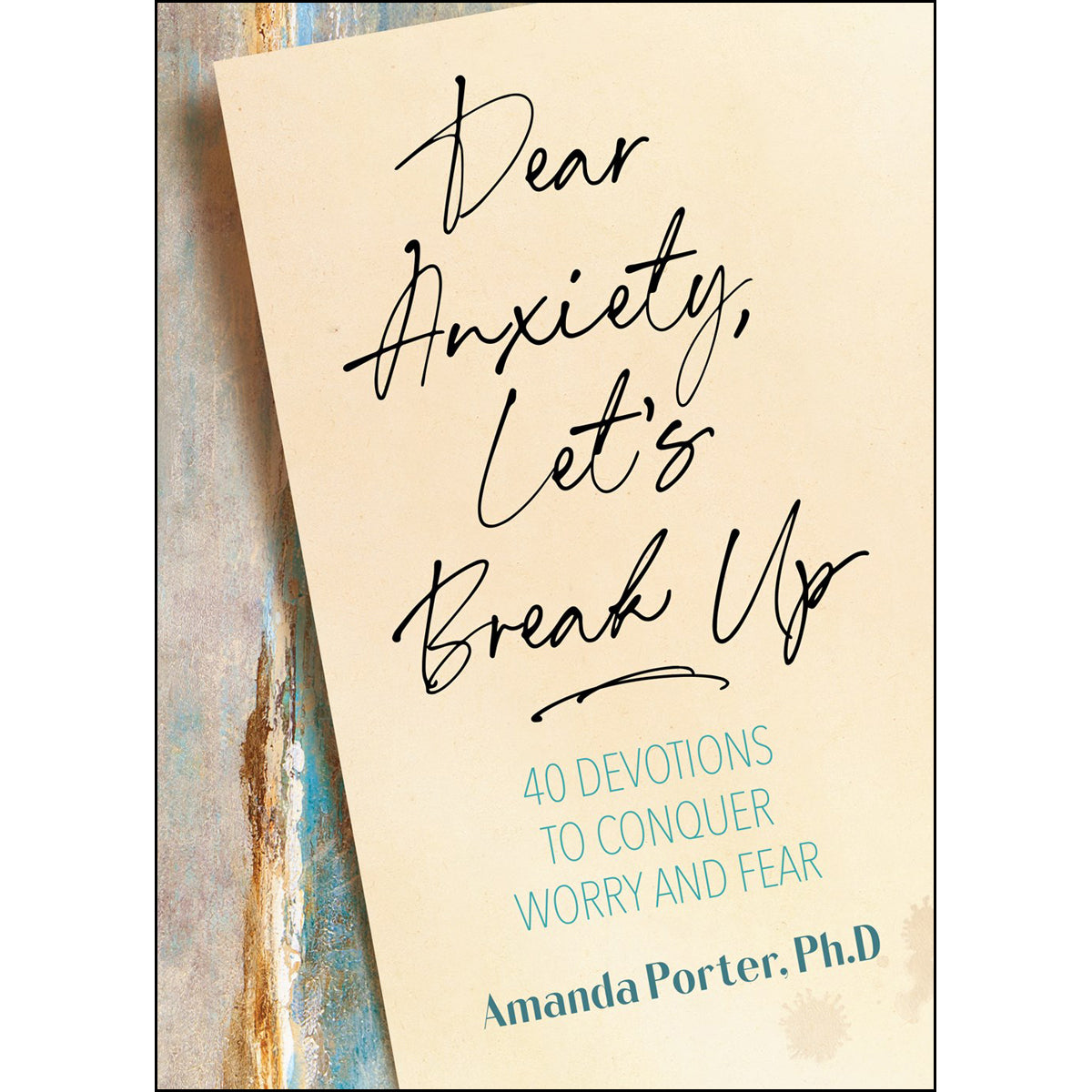 Dear Anxiety, Let's Break Up: 40 Devotions (Hardcover)