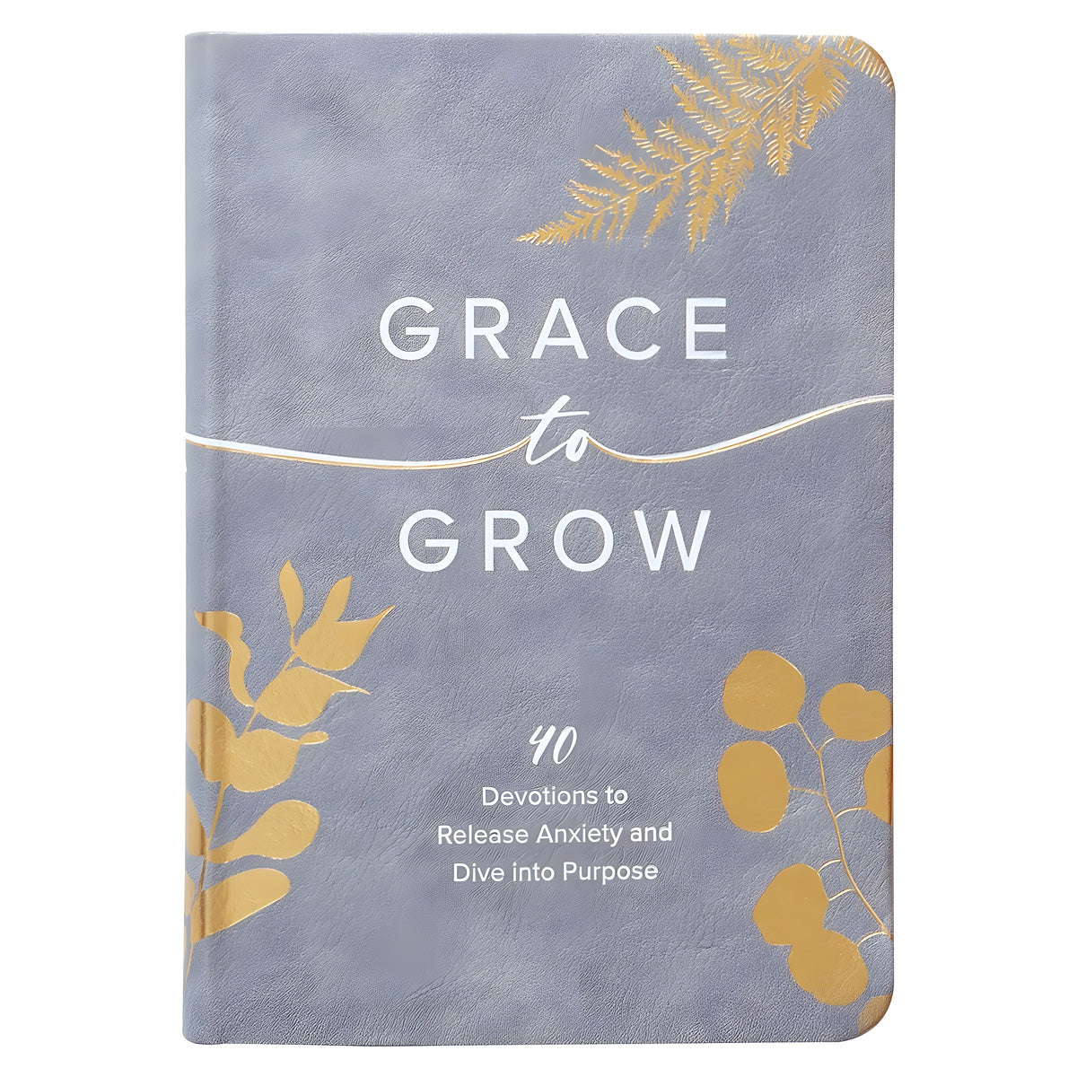 Grace to Grow: 40 Devotions to Release Anxiety and Dive into Purpose (Imitation Leather)