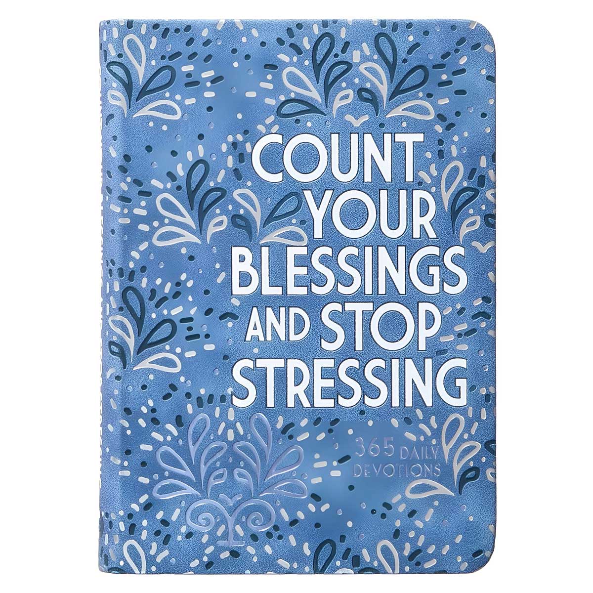 Count Your Blessings and Stop Stressing: 365 Daily Devotions (Imitation Leather)