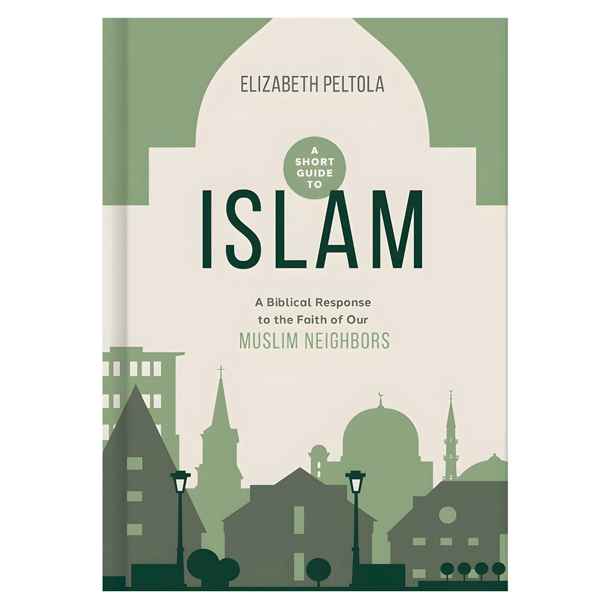 A Short Guide to Islam: A Biblical Response to the Faith of Our Muslim Neighbors HC