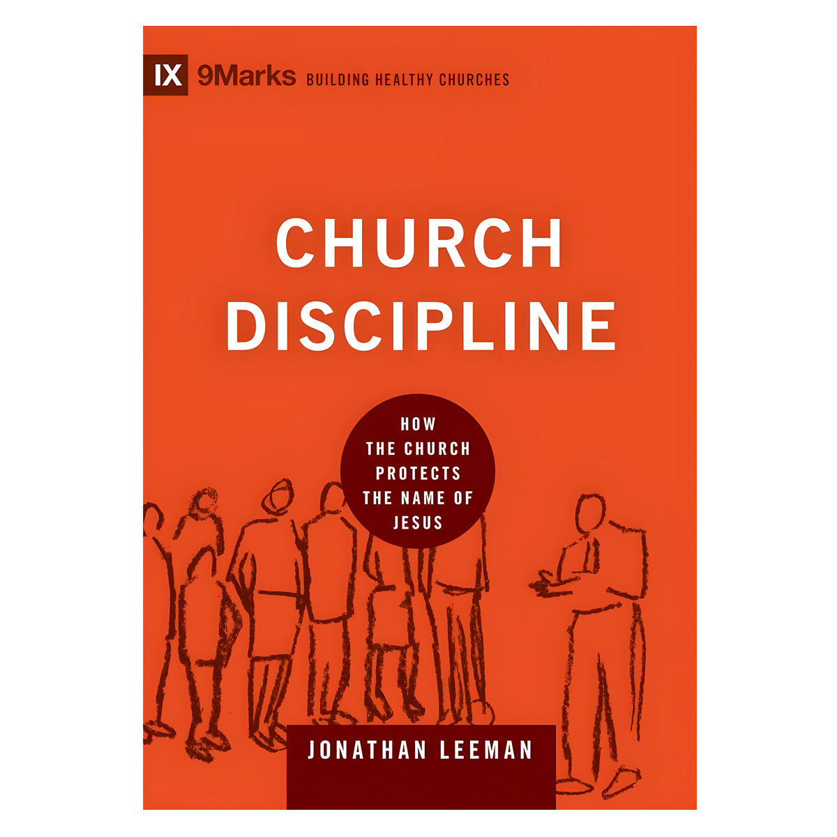 Church Discipline: How the Church Protects the Name of Jesus - Building Healthy Churches HC