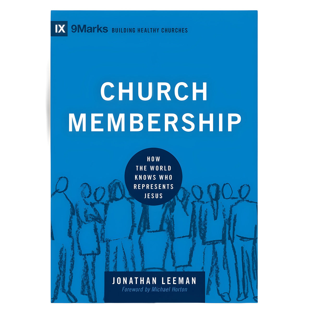 Church Membership: How the World Knows Who Represents Jesus - Building Healthy Churches HC