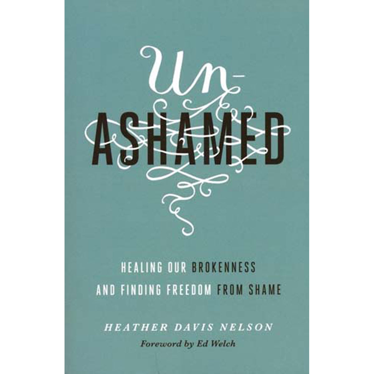 Unashamed: Healing Our Brokenness & Finding Freedom From Shame (Paperback)