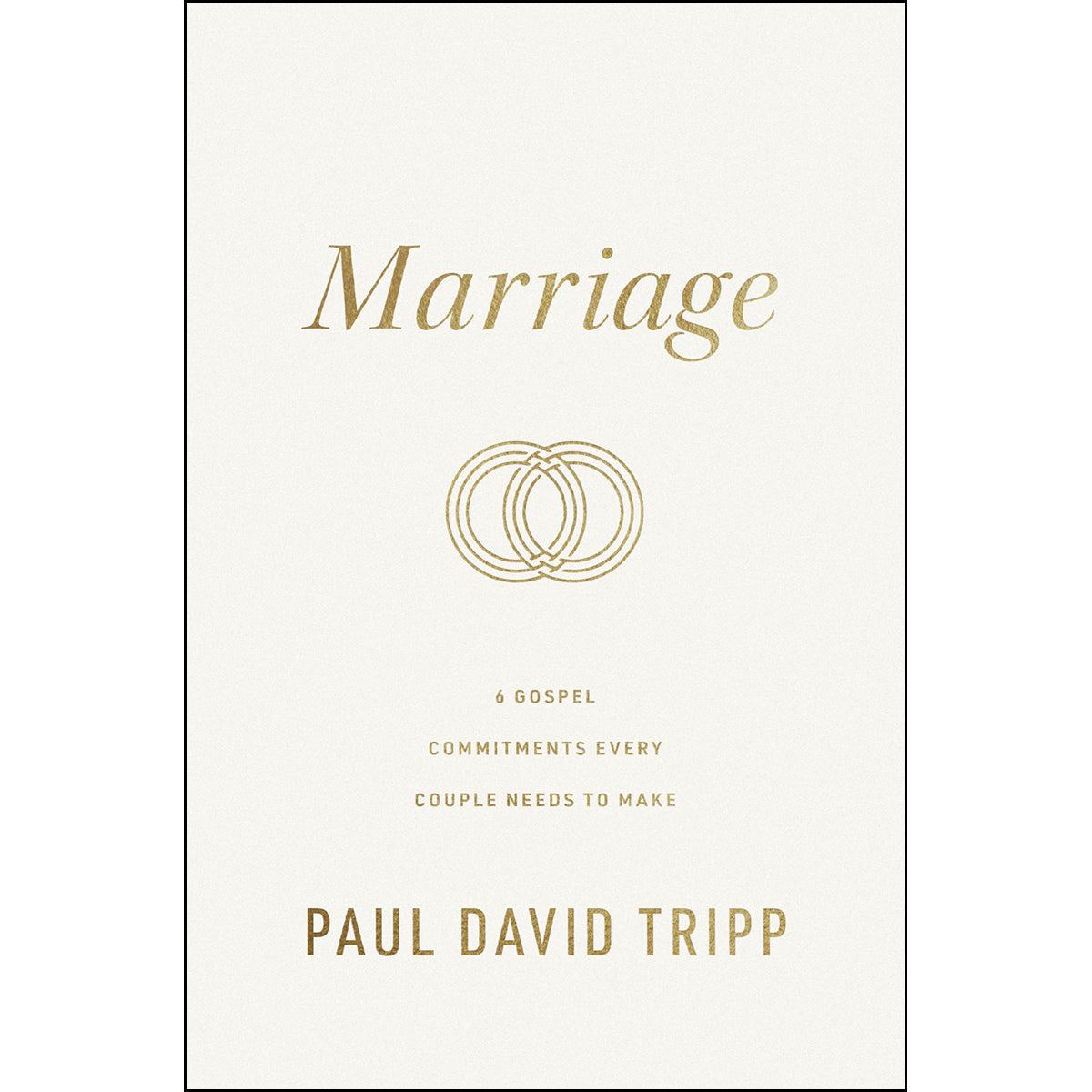 Marriage: 6 Gospel Commitments Every Couple Needs To Make (Hardcover)