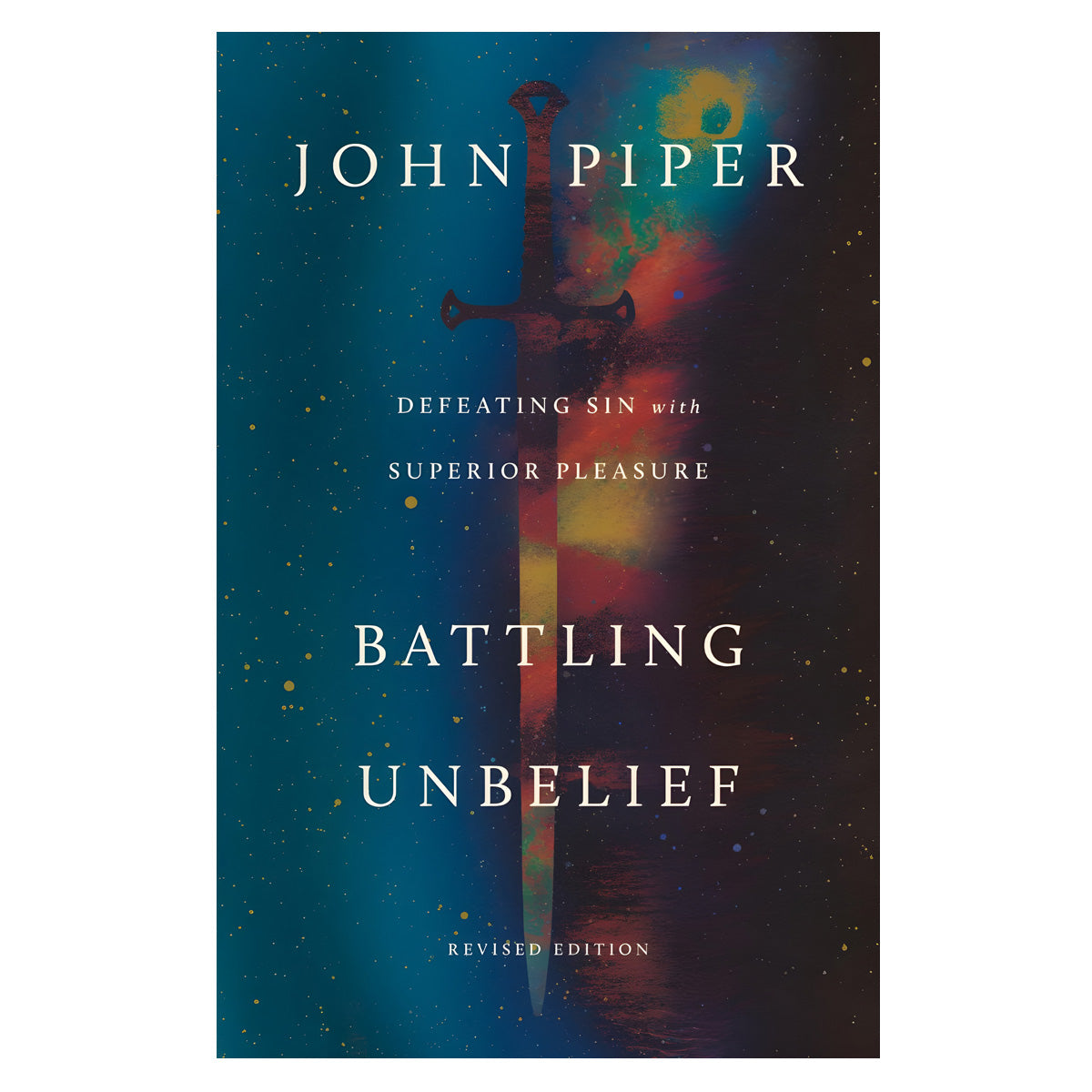 Battling Unbelief: Defeating Sin with Superior Pleasure Revised Edition