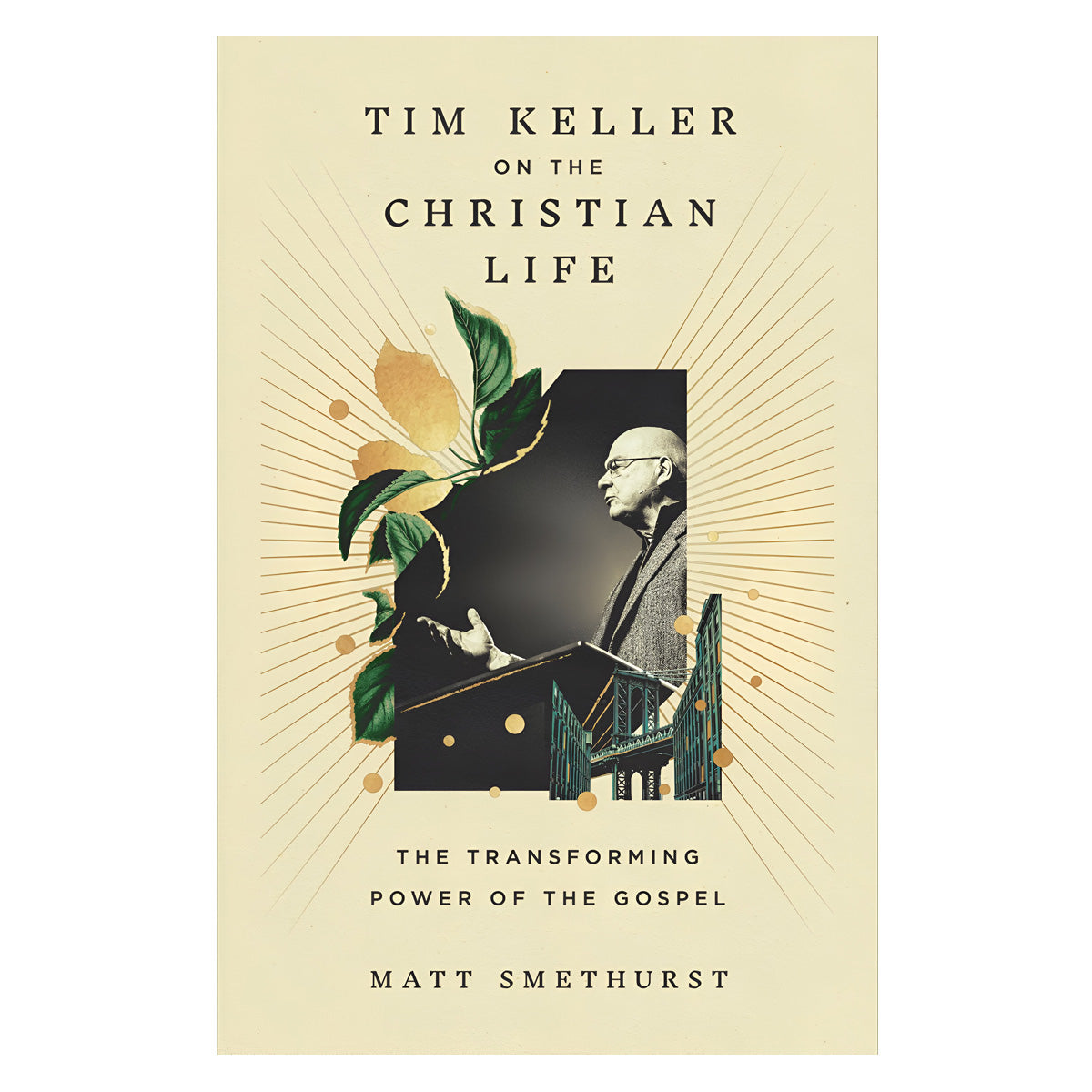 Tim Keller on the Christian Life: The Transforming Power of the Gospel (Hardcover)
