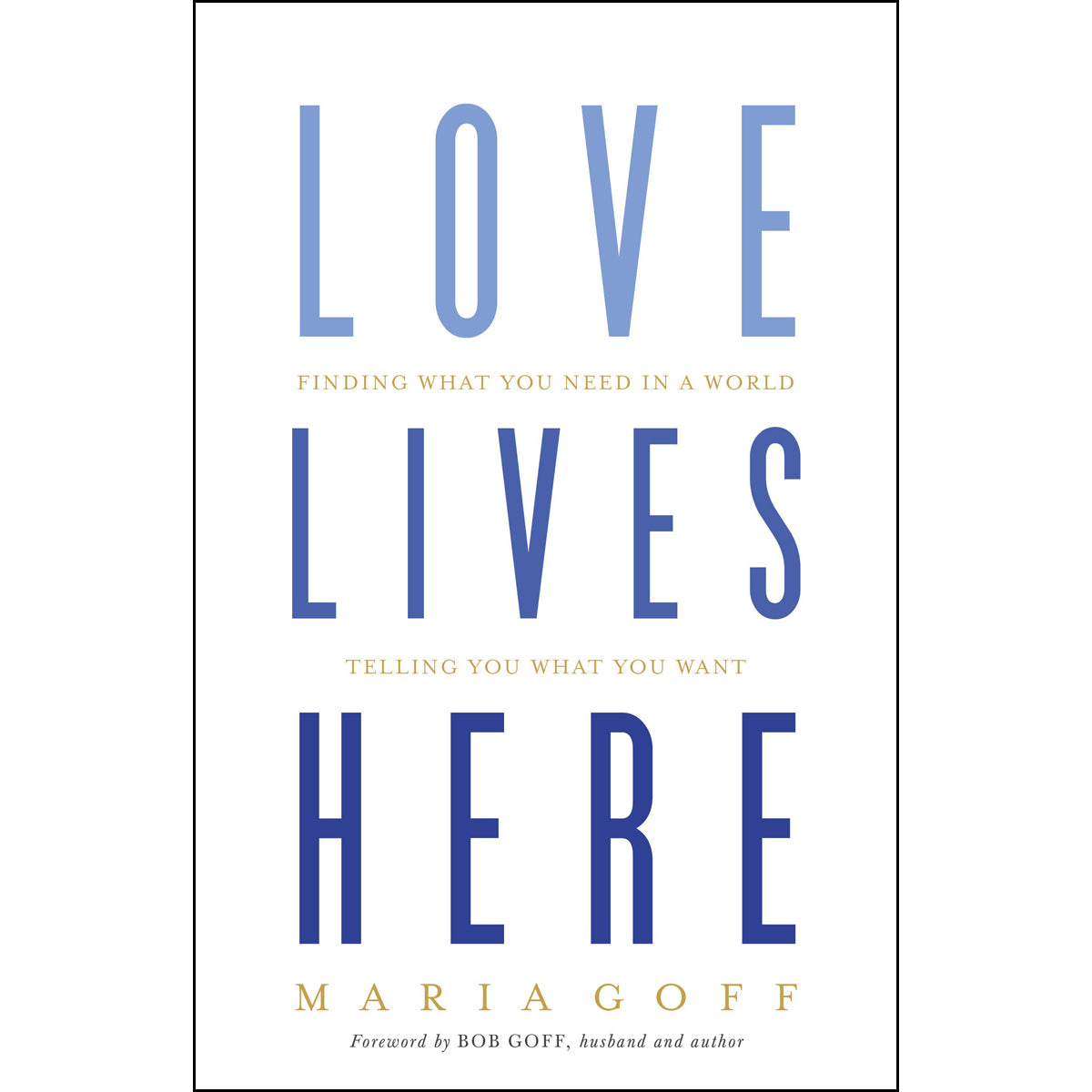 Love Lives Here: Finding What You Need In A World Telling You What You Want (Paperback)