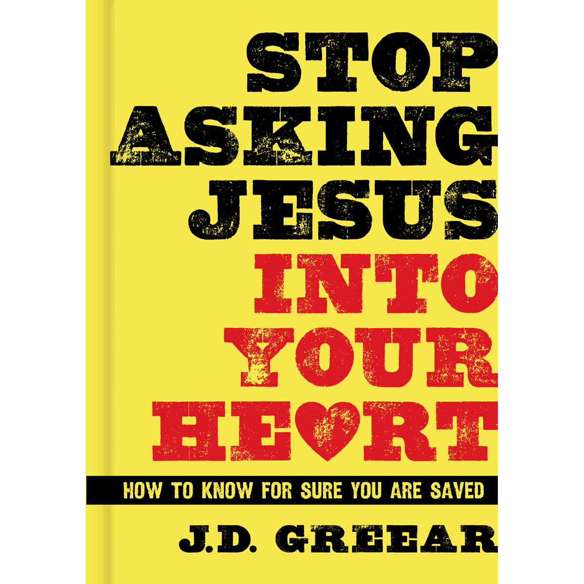 Stop Asking Jesus Into Your Heart (Hardcover)