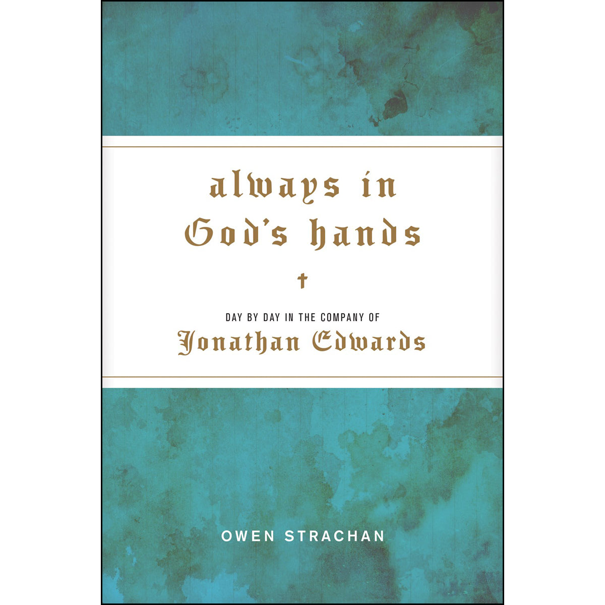 Always in God's Hands: Day by Day in the Company of Jonathan Edwards (Hardcover)
