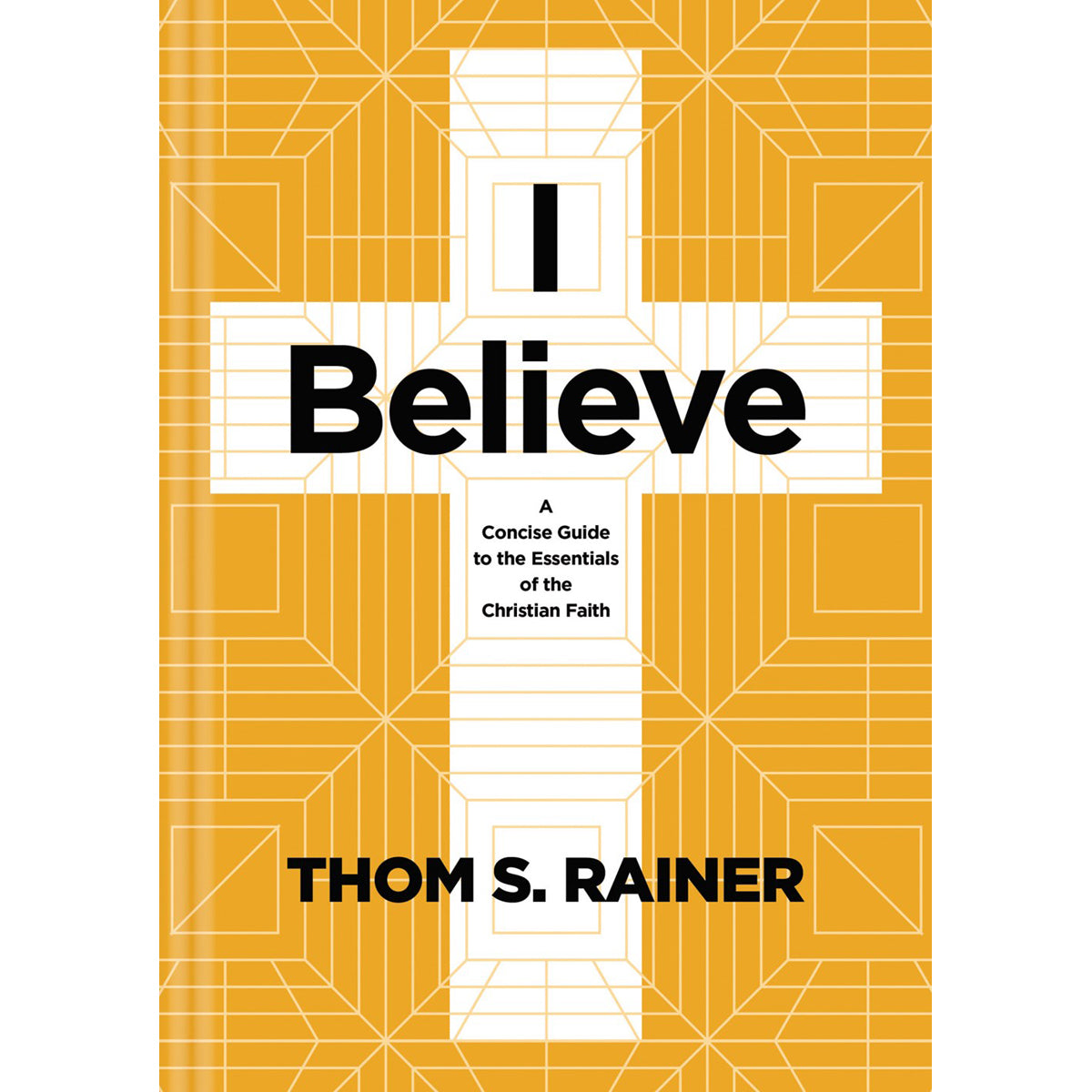 I Believe: A Concise Guide To The Essentials Of The Christian Faith (Hardcover)