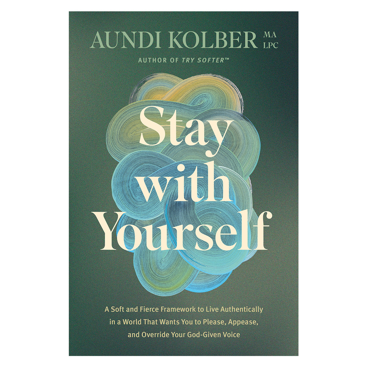 Stay with Yourself: A Soft and Fierce Framework to Live Authentically (Hardcover)