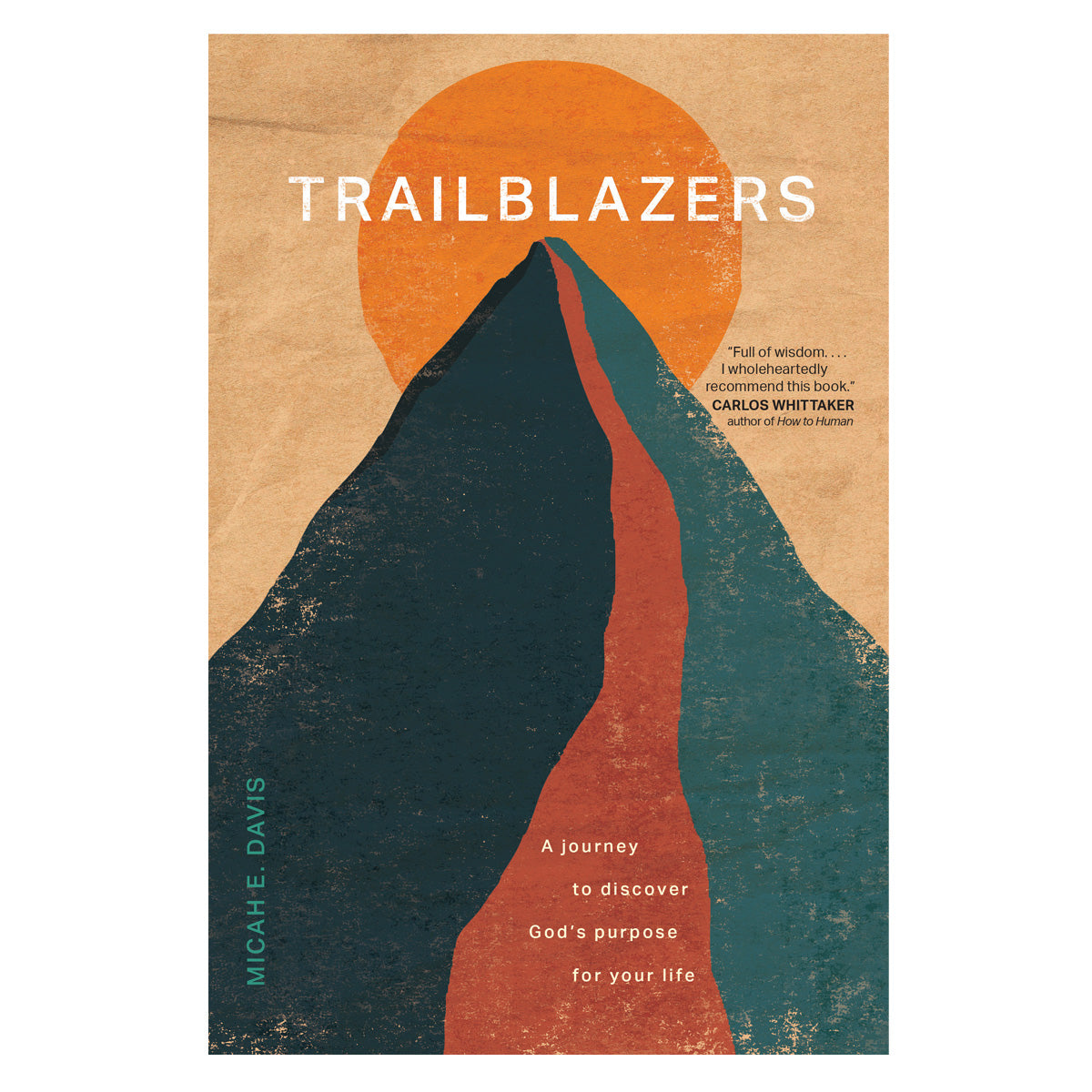 Trailblazers: A Journey to Discover God’s Purpose for Your Life (Paperback)