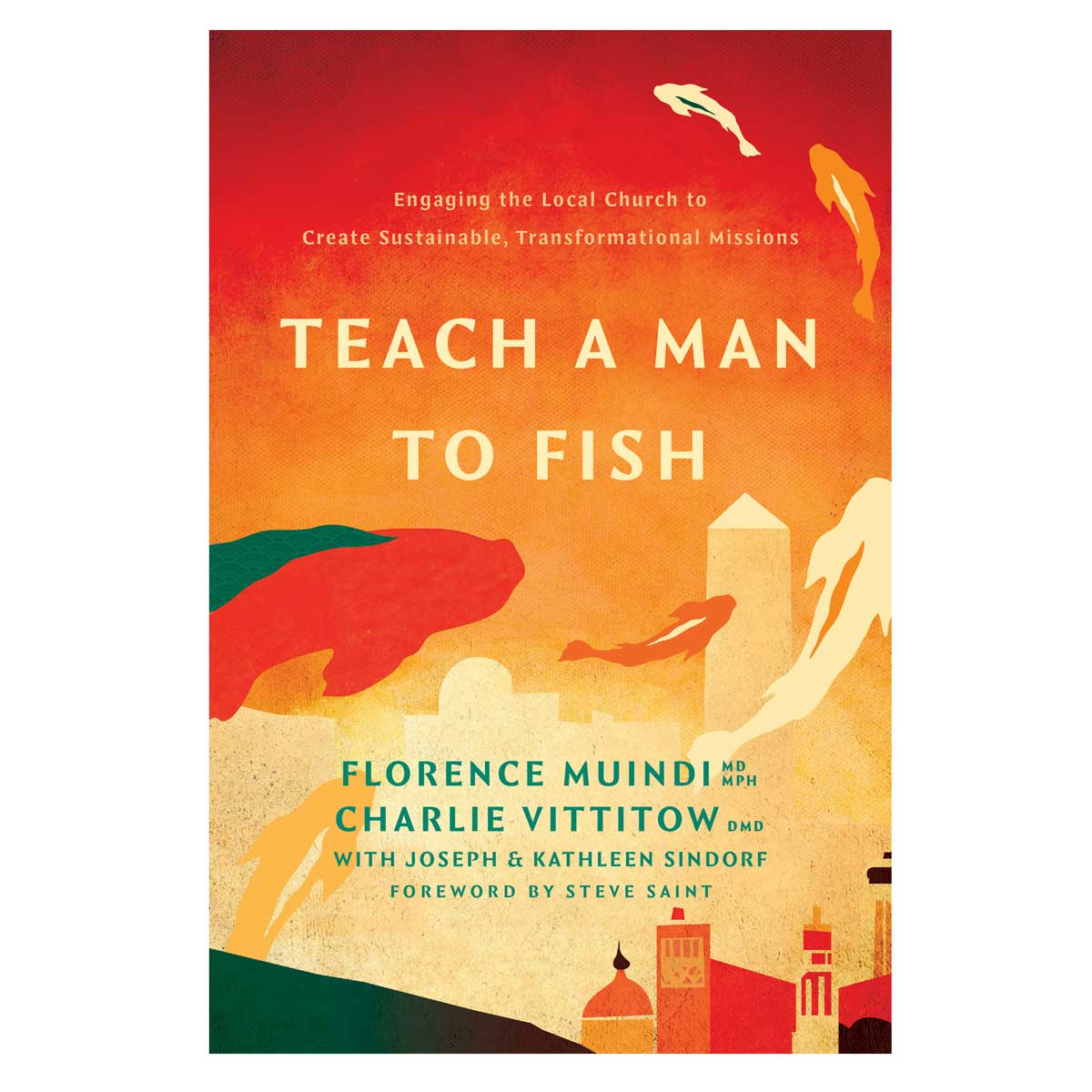 Teach a Man to Fish: Engaging the Local Church to Create Sustainable Transformational Missions PB