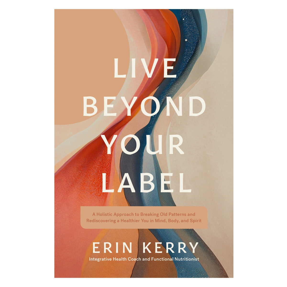 Live Beyond Your Label: A Holistic Approach to Breaking Old Patterns (Paperback)