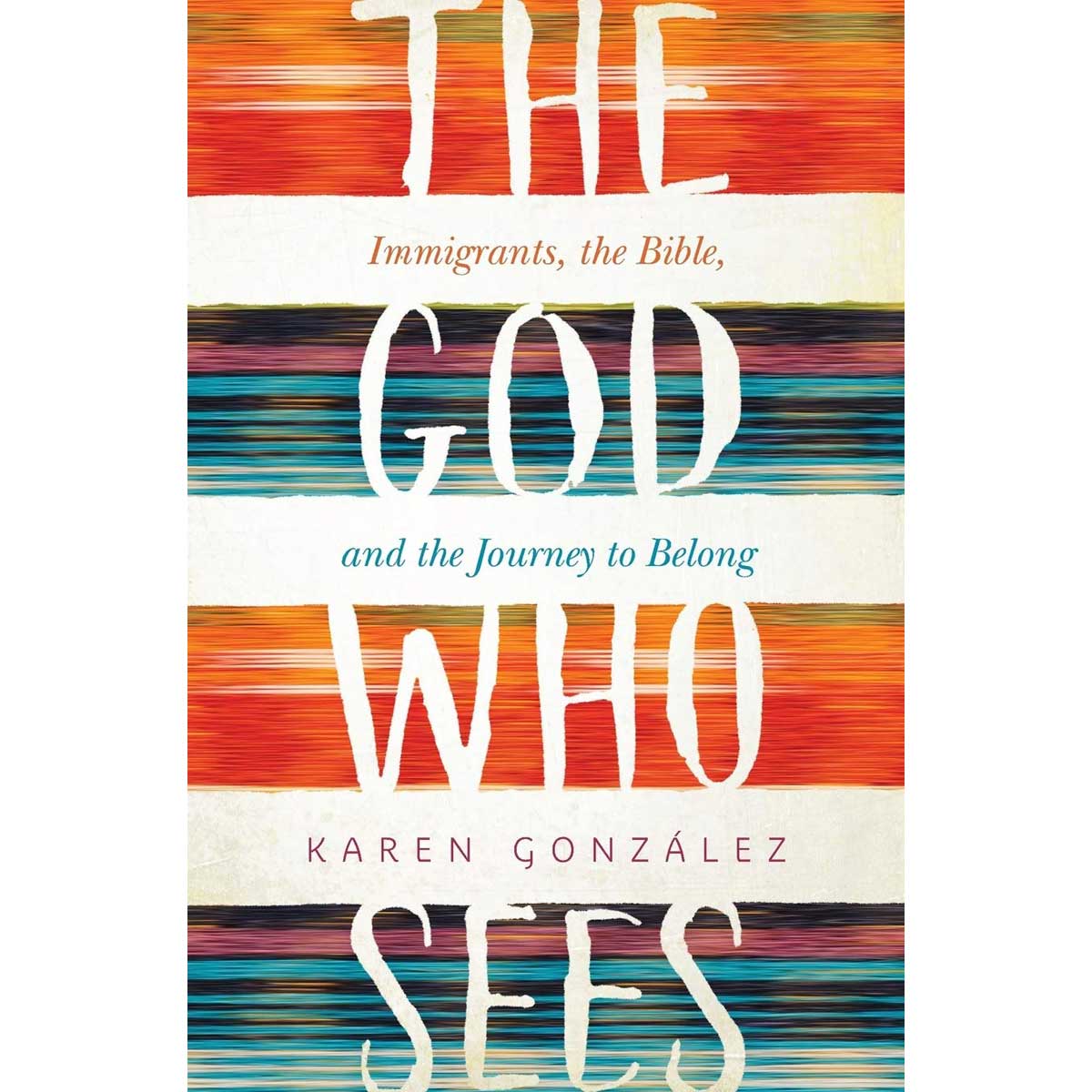 The God Who Sees: Immigrants, The Bible, And The Journey To Belong (Paperback)