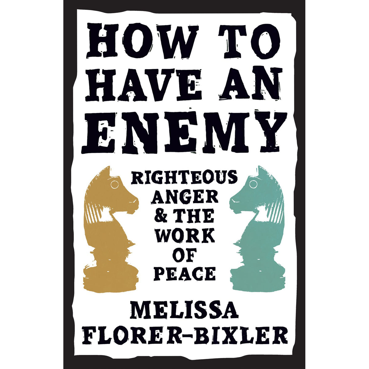 How To Have An Enemy: Righteous Anger & The Work Of Peace (Paperback)