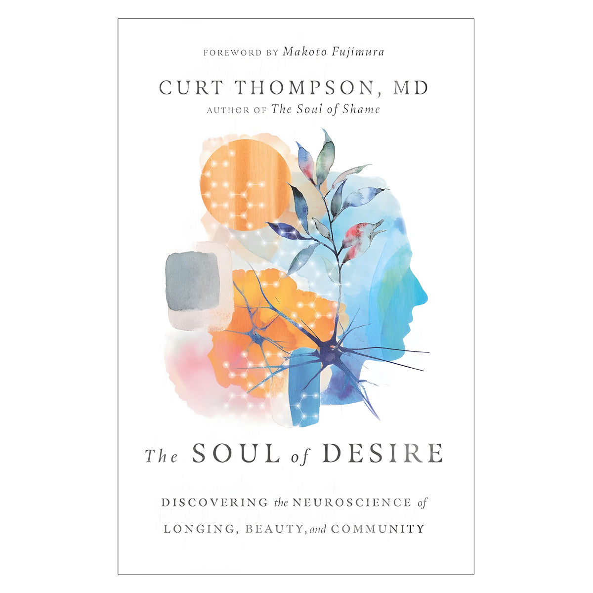 The Soul of Desire: Discovering the Neuroscience of Longing, Beauty and Community HC