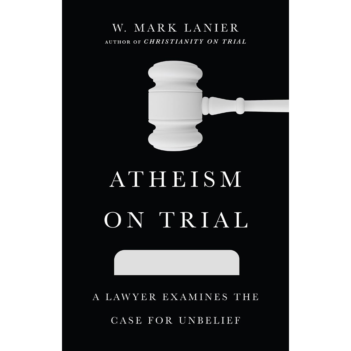Atheism On Trial: A Lawyer Examines The Case For Unbelief (Paperback)