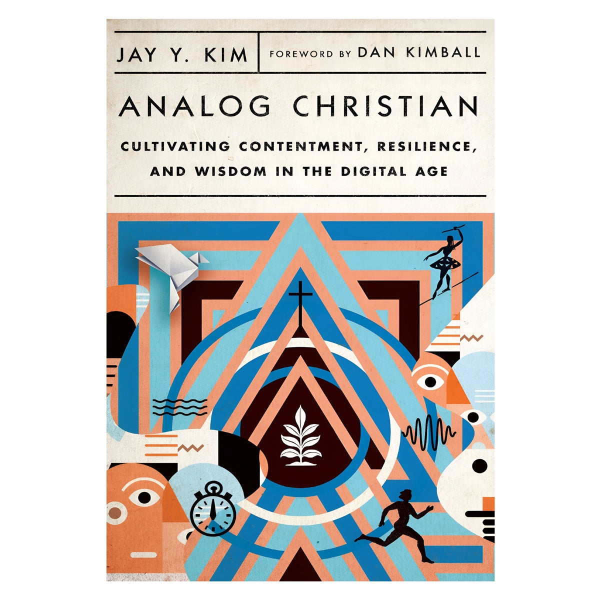 Analog Christian: Cultivating Contentment, Resilience and Wisdom in the Digital Age PB