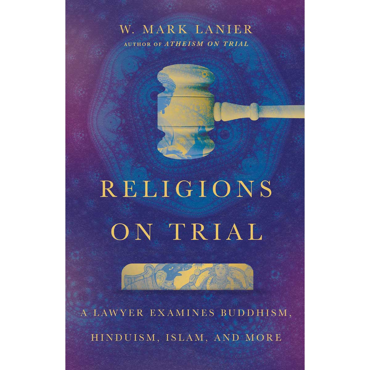 Religions On Trial: A Lawyer Examines Buddhism, Hinduism, Islam, And More (Paperback)