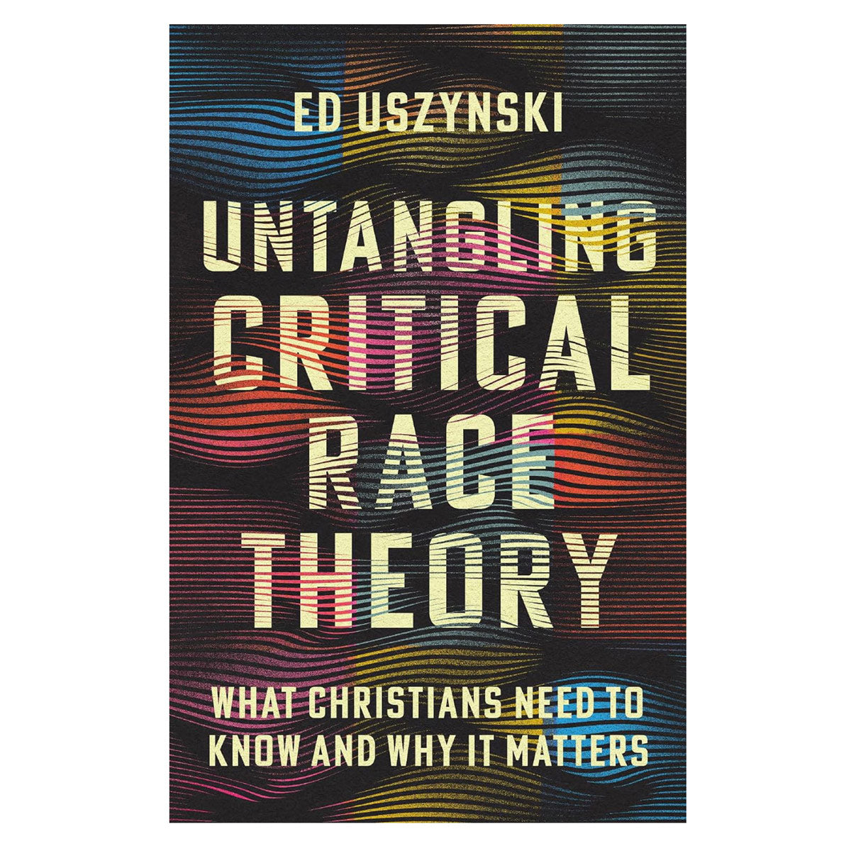 Untangling Critical Race Theory: What Christians Need to Know and Why it Matters PB