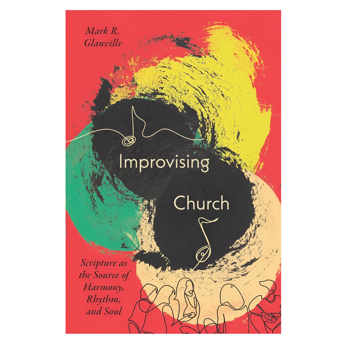 Improvising Church: Scripture as the Source of Harmony Rhythm and Soul (Paperback)