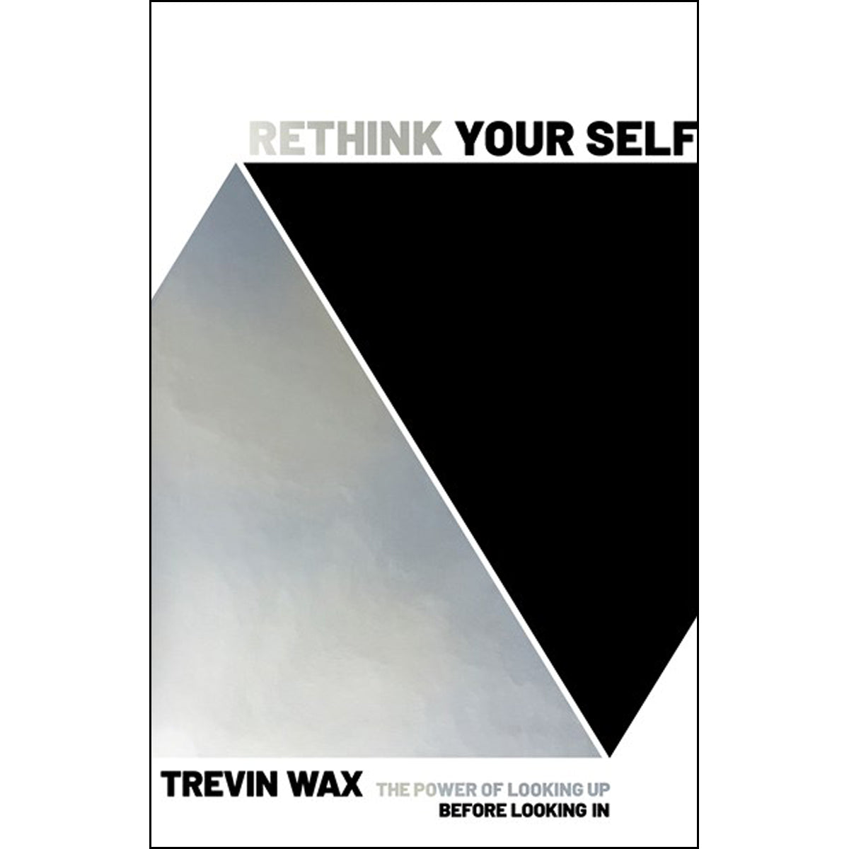 Rethink Yourself: The Power Of Looking Up Before Looking In (Paperback)