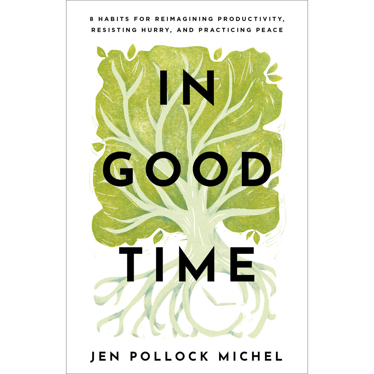 In Good Time: 8 Habits For Reimagining Productivity And Resisting Hurry (Paperback)