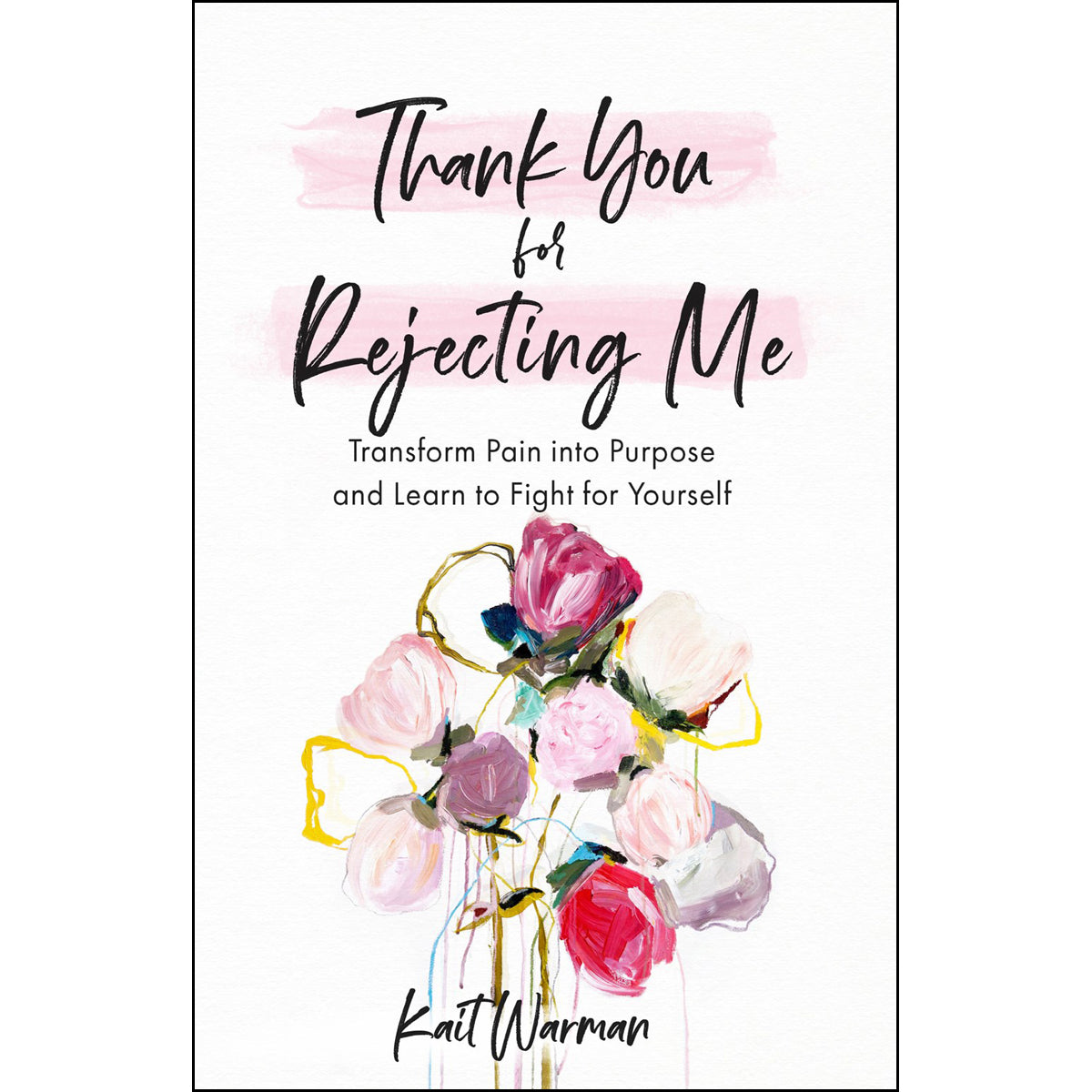 Thank You For Rejecting Me: Transform Pain Into Purpose And Learn To Fight For Yourself (Paperback)