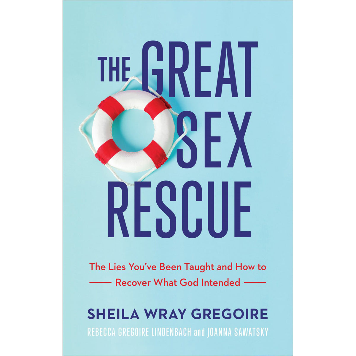 The Great Sex Rescue: The Lies You've Been Taught And How To Recover What God Intended (Paperback)