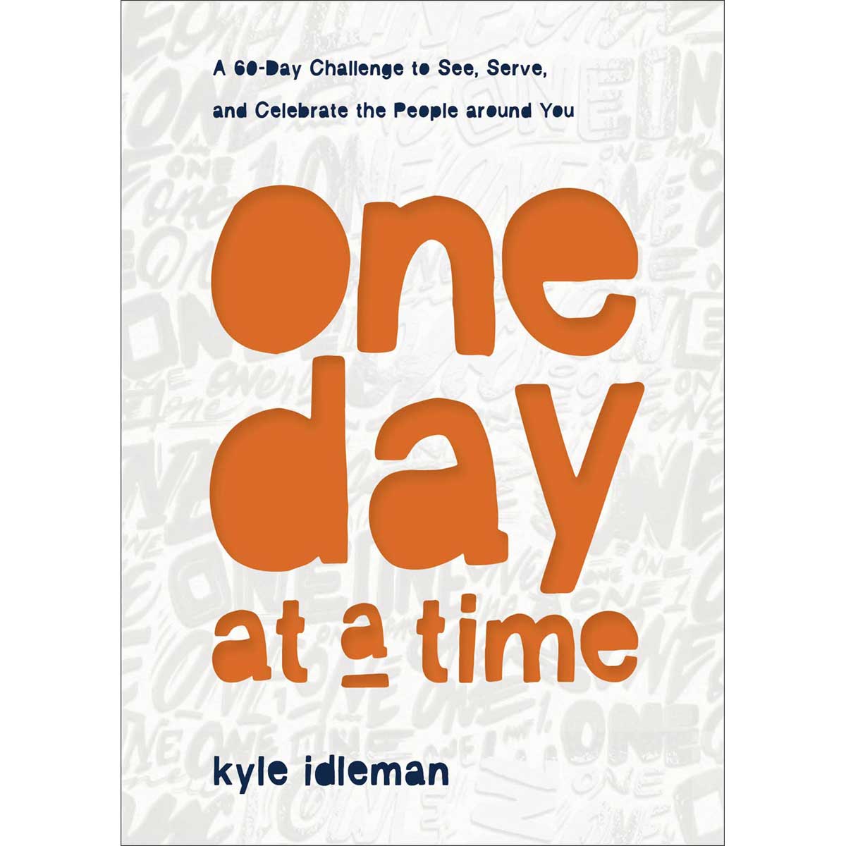 One Day At A Time: 60-Day Challenge To See, Serve & Celebrate (Hardcover)