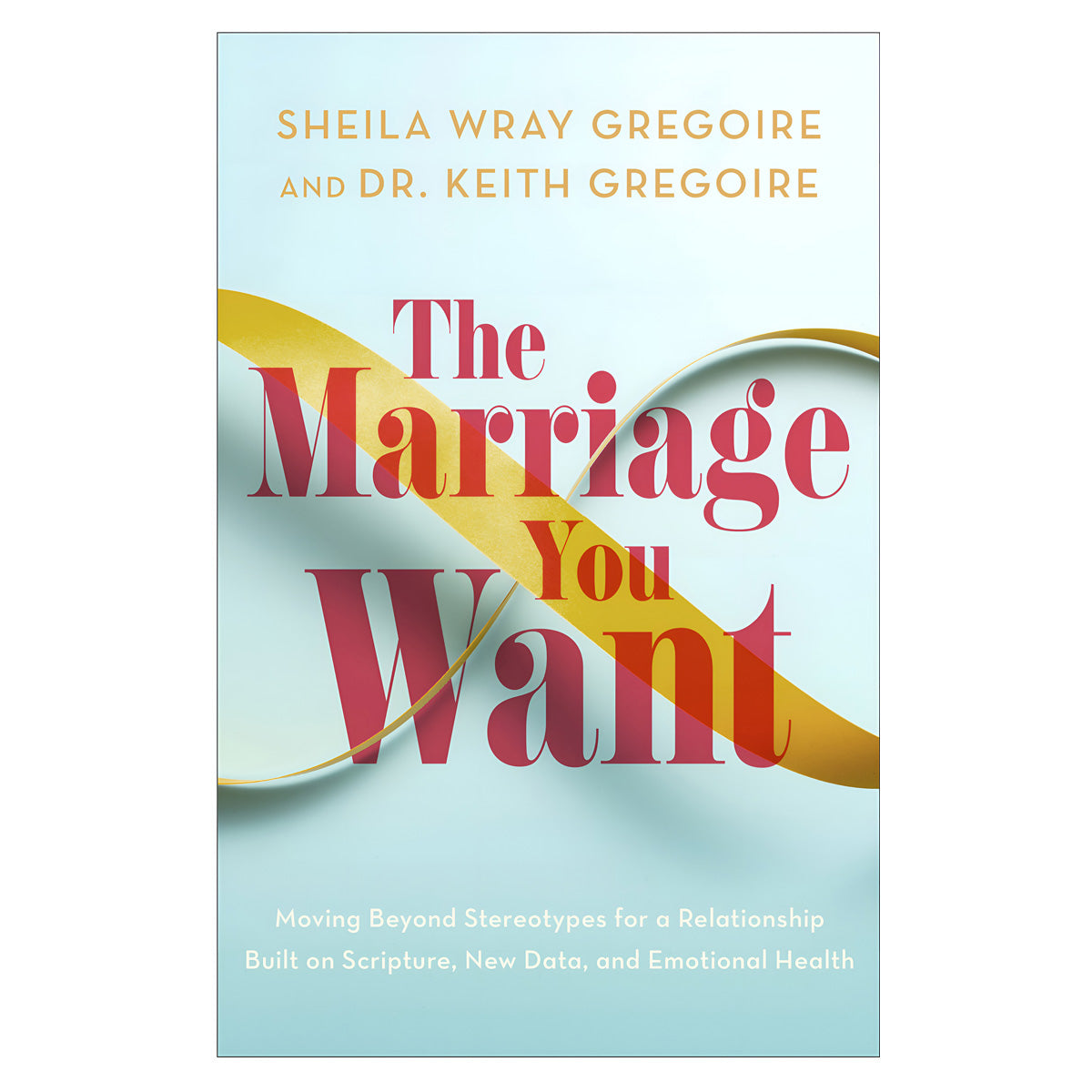 The Marriage You Want: Moving beyond Stereotypes for a Relationship Built on Scripture PB