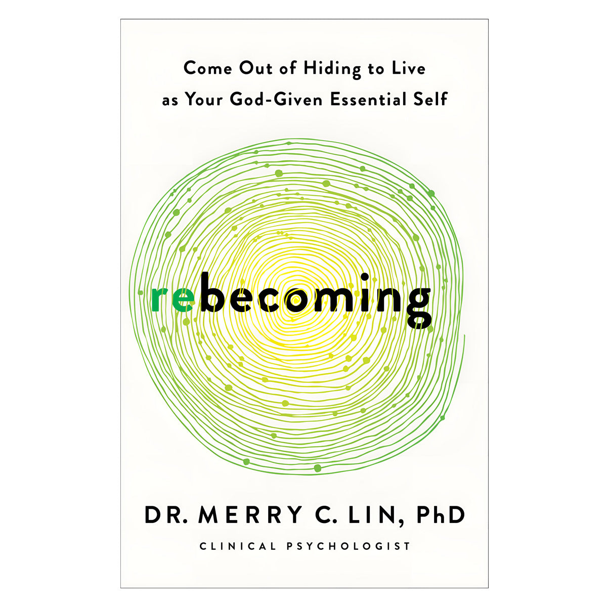 Rebecoming: Come Out of Hiding to Live as Your God-Given Essential Self PB