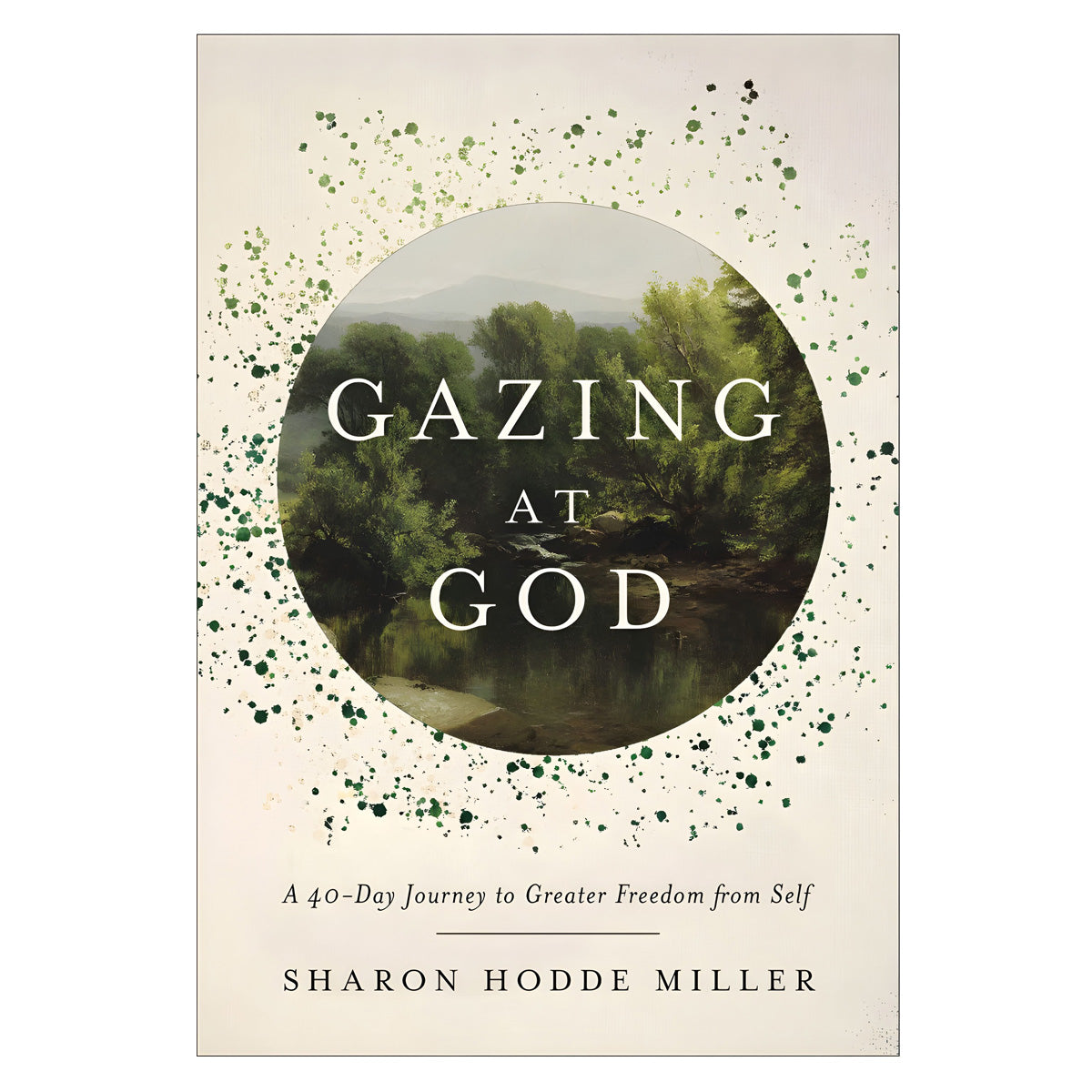 Gazing at God: A 40-Day Journey to Greater Freedom from Self (Hardcover)