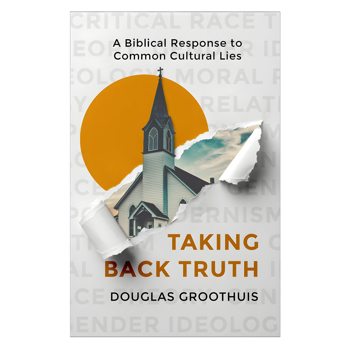 Taking Back Truth: A Biblical Response to Common Cultural Lies (Paperback)
