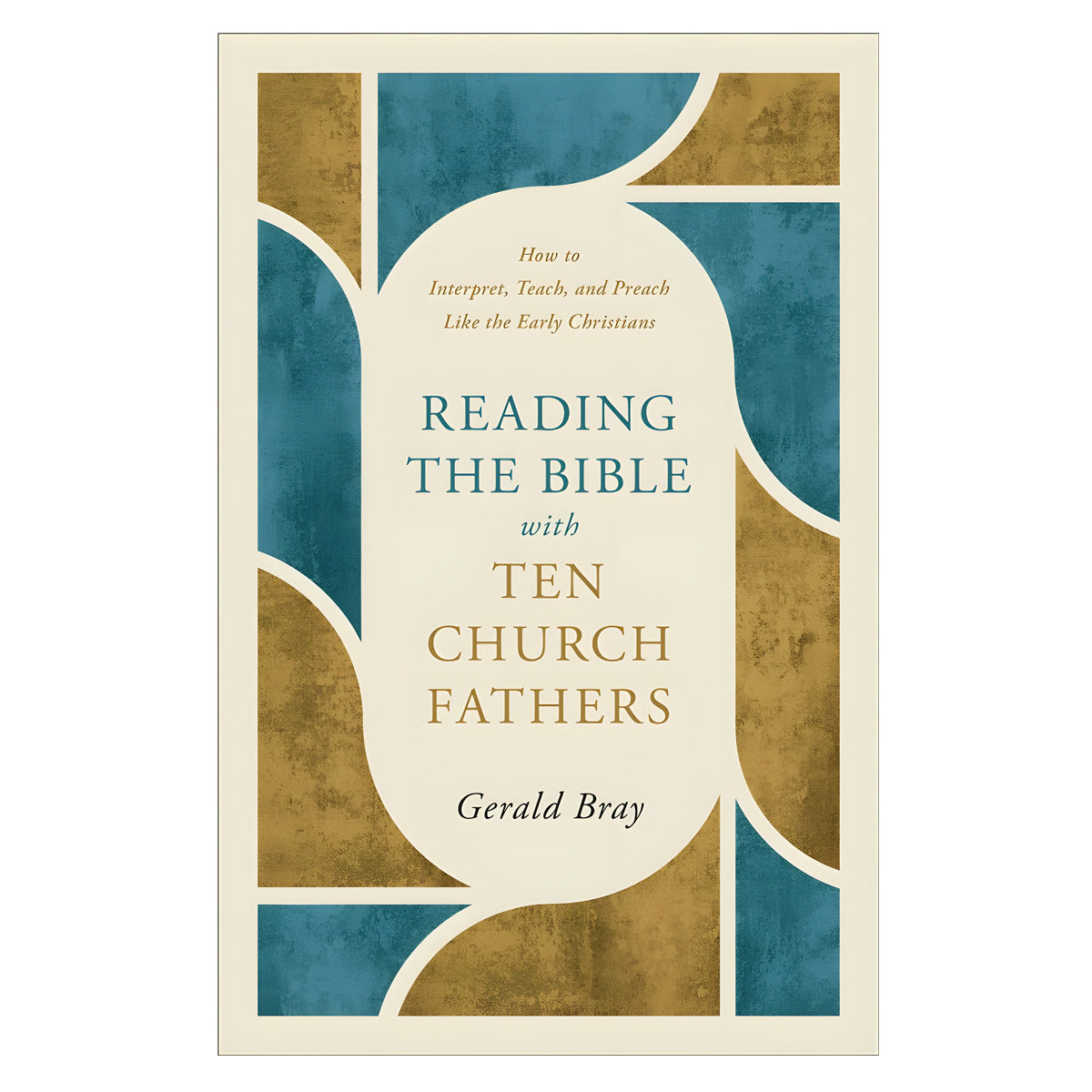 Reading the Bible with Ten Church Fathers: How to Interpret, Teach and Preach PB