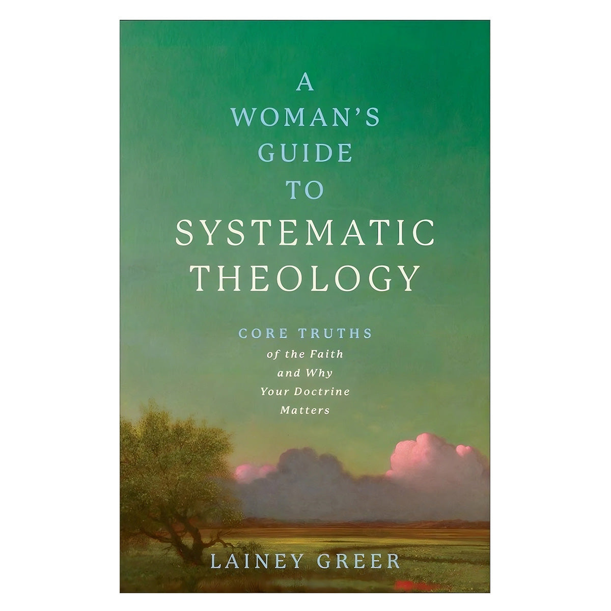 A Woman's Guide to Systematic Theology: Core Truths of the Faith (Paperback)