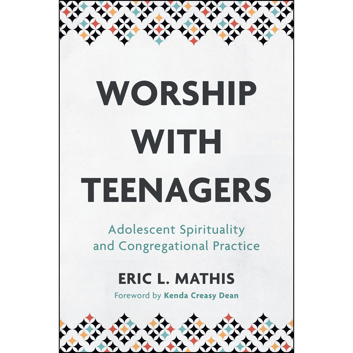 Worship With Teenagers: Adolescent Spirituality And Congregational Practice (Paperback)