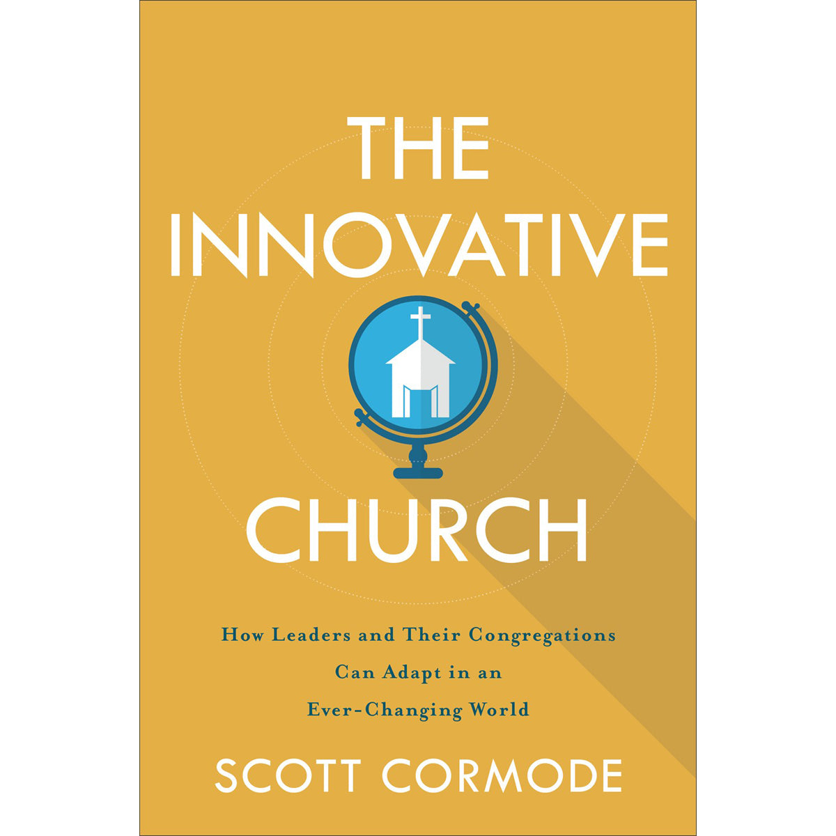 The Innovative Church: How Leaders / Congregations Can Adapt In An Ever-Changing World (Paperback)