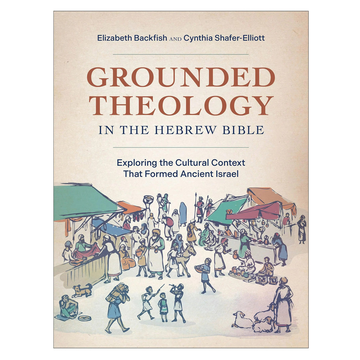 Grounded Theology in the Hebrew Bible: Exploring the Cultural Context That Formed Ancient Israel PB