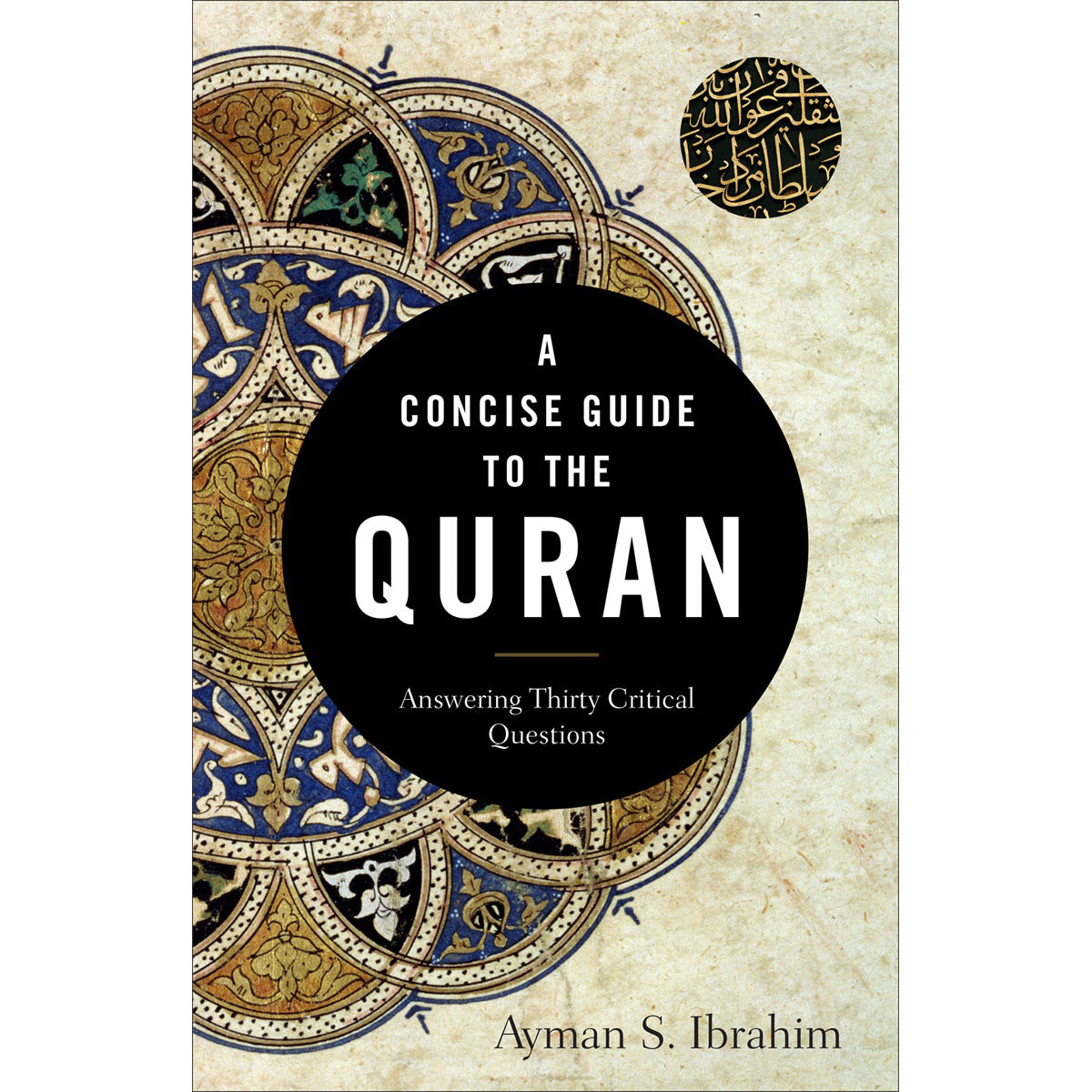 A Concise Guide To The Quran: Answering 30 Critical Questions (Paperback)