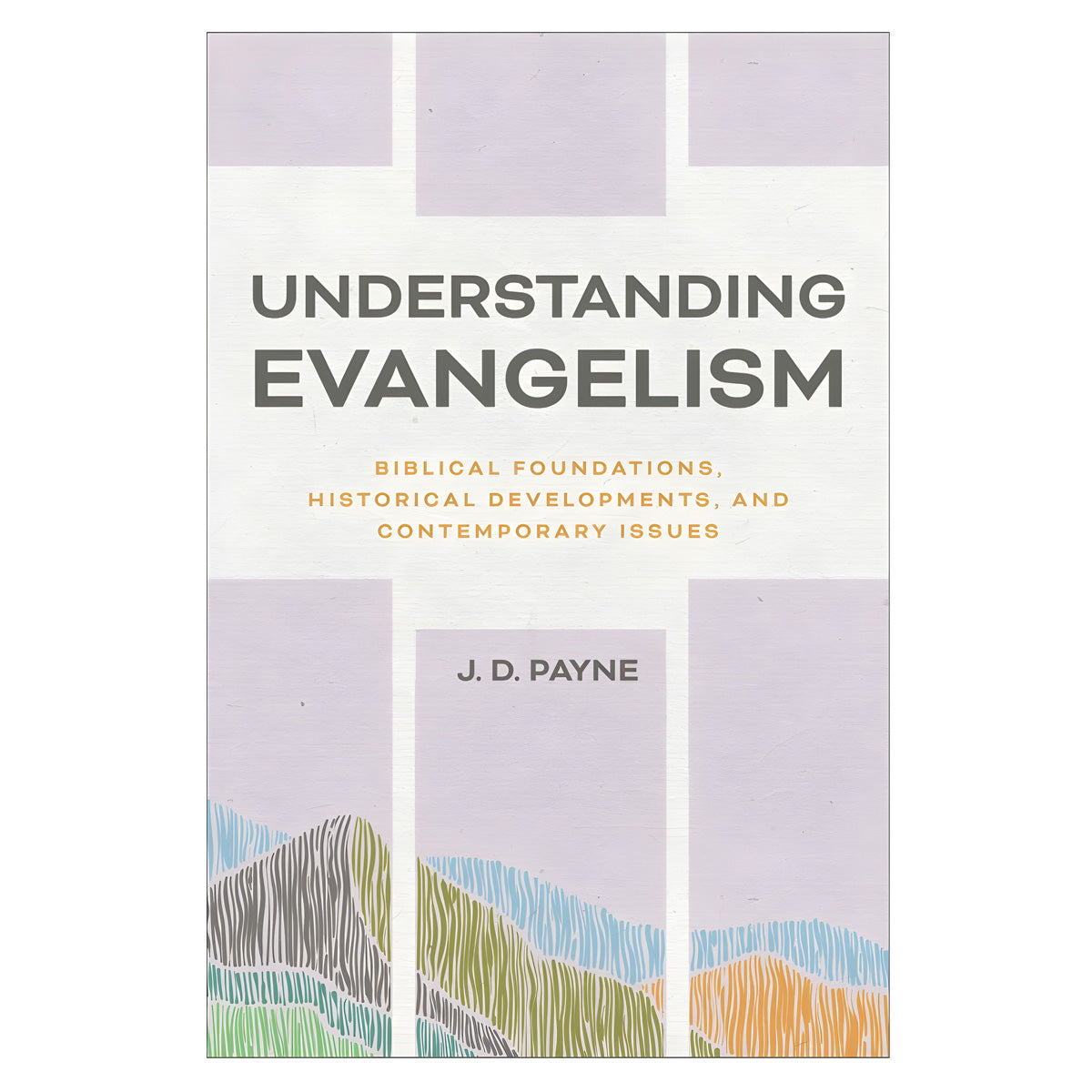 Understanding Evangelism: Biblical Foundations, Historical Developments & Contemporary Issues PB